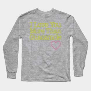 Love You Guacamole Long Sleeve T-Shirt